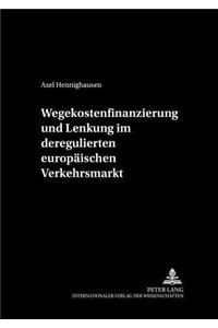 Wegekostenfinanzierung Und Lenkung Im Deregulierten Europaeischen Verkehrsmarkt
