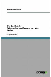 Die Quellen der Wissenschaftsauffassung von Max Weber