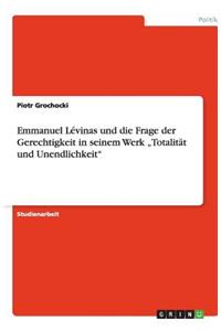 Emmanuel Lévinas und die Frage der Gerechtigkeit in seinem Werk "Totalität und Unendlichkeit