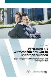 Vertrauen als wirtschaftliches Gut in Mitarbeiter/innen