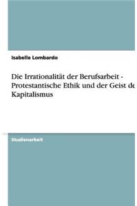 Die Irrationalität Der Berufsarbeit - Protestantische Ethik Und Der Geist Des Kapitalismus