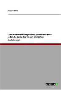 Zukunftsvorstellungen im Expressionismus - oder die Lyrik des `neuen Menschen´