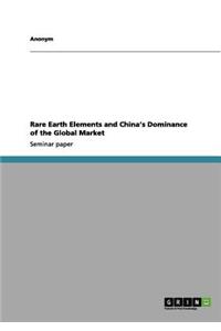 Rare Earth Elements and China's Dominance of the Global Market