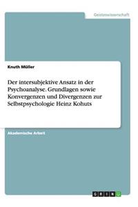intersubjektive Ansatz in der Psychoanalyse. Grundlagen sowie Konvergenzen und Divergenzen zur Selbstpsychologie Heinz Kohuts