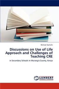Discussions on Use of Life Approach and Challenges of Teaching CRE