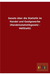 Gesetz über die Statistik im Handel und Gastgewerbe (Handelsstatistikgesetz - HdlStatG)