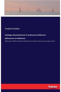 Catalogus dissertationum et orationum juridicarum defensarum et habitarum