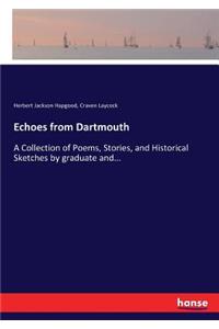 Echoes from Dartmouth: A Collection of Poems, Stories, and Historical Sketches by graduate and...