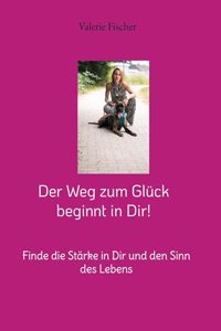 Weg zum Glück beginnt in Dir!