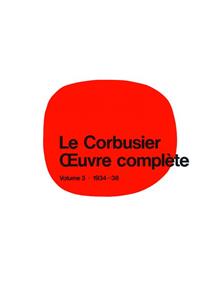 Le Corbusier - Oeuvre Complète Volume 3: 1934-1938