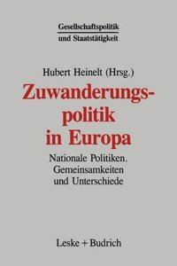 Zuwanderungspolitik in Europa: Nationale Politiken Gemeinsamkeiten Und Unterschiede