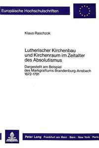 Lutherischer Kirchenbau Und Kirchenraum Im Zeitalter Des Absolutismus
