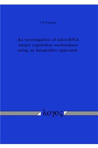 An Investigation of Microrna Target Regulation Mechanisms Using an Integrative Approach