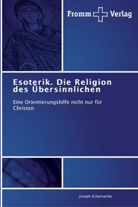 Esoterik. Die Religion des Übersinnlichen