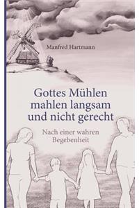 Gottes Mühlen mahlen langsam und nicht gerecht
