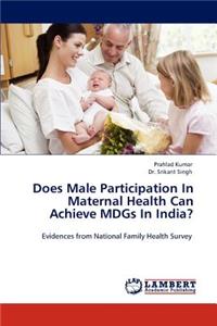 Does Male Participation in Maternal Health Can Achieve Mdgs in India?