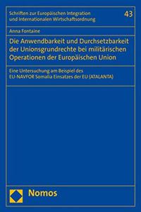 Die Anwendbarkeit Und Durchsetzbarkeit Der Unionsgrundrechte Bei Militarischen Operationen Der Europaischen Union
