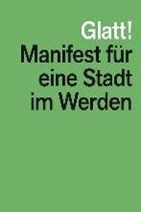Glatt! Manifest Für Eine Stadt Im Werden