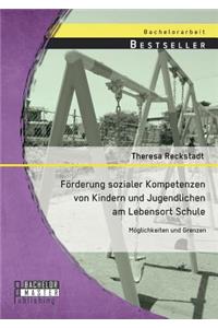 Förderung sozialer Kompetenzen von Kindern und Jugendlichen am Lebensort Schule