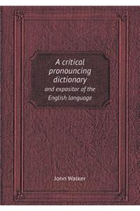 A Critical Pronouncing Dictionary and Expositor of the English Language