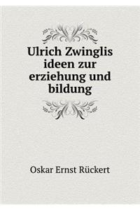 Ulrich Zwinglis ideen zur erziehung und bildung