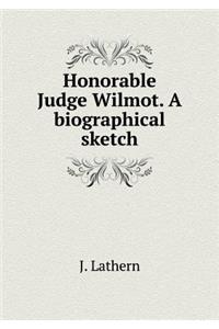 Honorable Judge Wilmot. a Biographical Sketch