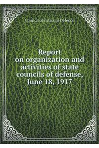Report on organization and activities of state councils of defense, June 18, 1917