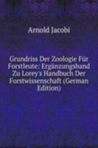 Grundriss Der Zoologie Fur Forstleute: Erganzungsband Zu Lorey's Handbuch Der Forstwissenschaft (German Edition)