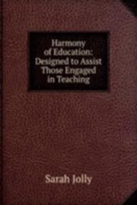 Harmony of Education: Designed to Assist Those Engaged in Teaching