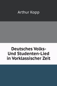 Deutsches Volks- Und Studenten-Lied in Vorklassischer Zeit