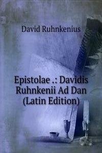 Epistolae .: Davidis Ruhnkenii Ad Dan (Latin Edition)