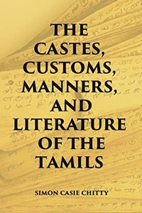 The Castes Customs, Manners And Literature Of The Tamils