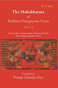 The Mahabharata Of Krishna-Dwaipayana Vyasa (Aswamedha, Asramavasika, Mahaprasthanika And Swarga-Rohanika Parvas)