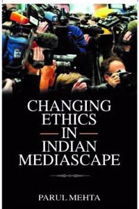 CHANGING ETHICS IN INDIAN MEDIASCAPE