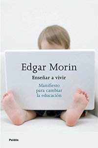 Ensenar a vivir: Manifiesto para cambiar la educacion