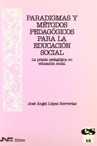 Paradigmas y metodos pedagogicos para la Educacion Social. La praxis pedagogica en Educacion Social