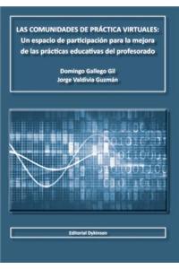 Las Comunidades de Practica Virtuales: Un Espacio de Participacion Para La Mejora de Las Practicas Educativas del Profesorado