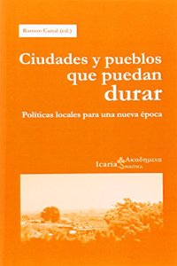 Ciudades y pueblos que puedan durar: Politicas locales para una nueva epoca (Akademeia) (Spanish Edition)