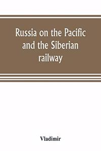 Russia on the Pacific, and the Siberian railway