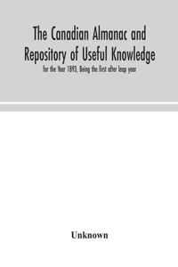 The Canadian almanac and Repository of Useful Knowledge, for the Year 1893, Being the first after leap year