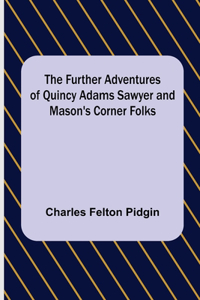 Further Adventures of Quincy Adams Sawyer and Mason's Corner Folks