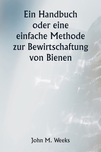 Handbuch oder eine einfache Methode zur Bewirtschaftung von Bienen