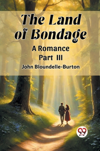 Land of Bondage A Romance PART III