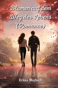 Blumen auf dem Weg des Lebens (Romance)