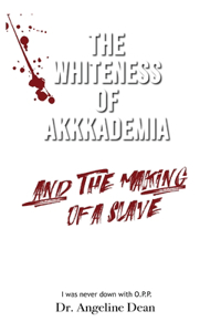 Whiteness of Akkkademia and the Making of a Slave