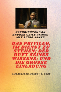 Privileg, Im Dienst Zu Sein; Der Duft Seines Wissens; Und Die Grosse Einladung