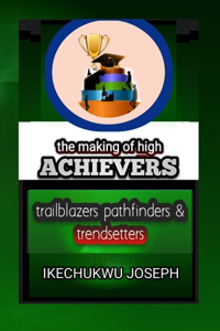 The Making of High Achievers