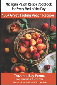 Michigan Peach Recipe Cookbook for Every Meal of the Day