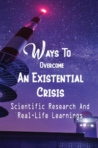 Ways To Overcome An Existential Crisis