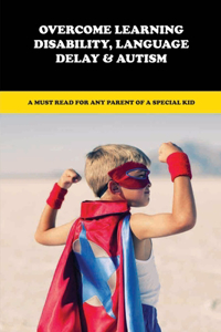 Overcome Learning Disability, Language Delay & Autism
